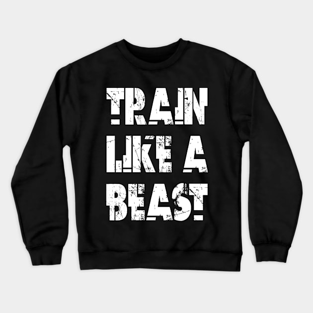 Train Like A Beast Crewneck Sweatshirt by Vitalitee